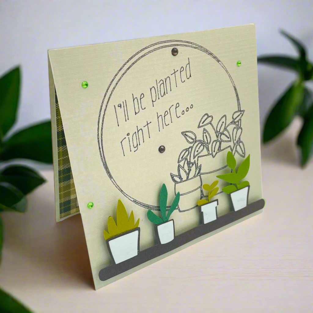 "PLANTED RIGHT HERE" Stand Up Comfort Card